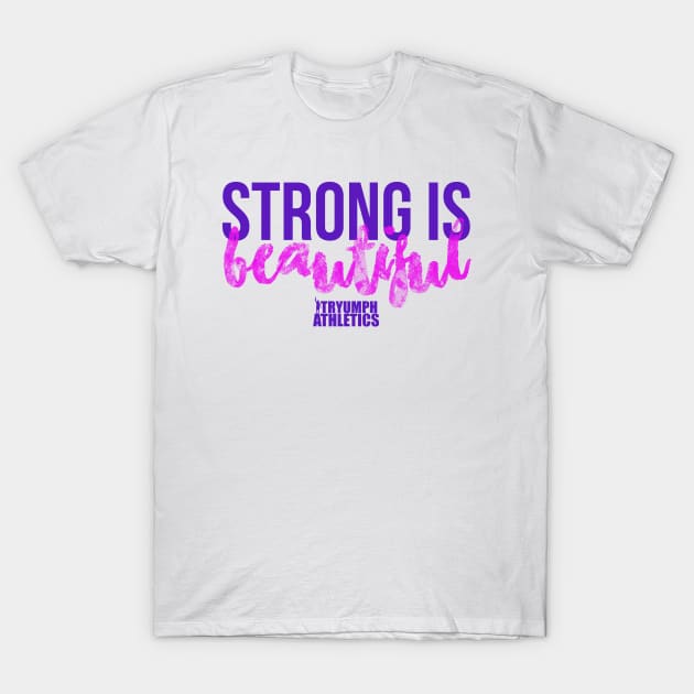 The Strong is Beautiful Tee T-Shirt by tryumphathletics